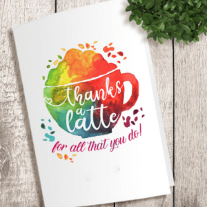 A card with the words thanks latte for all that you do.